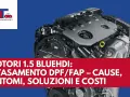 Motore 1.5 BlueHDi con intasamento FAP. L'auto non parte? Cause, sintomi e soluzioni.