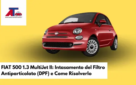 Fiat 500 1.3 Multijet: intasamento del filtro antiparticolato (DPF) e come risolverlo.