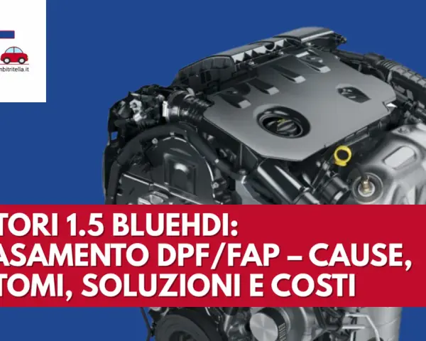 Motore 1.5 BlueHDi con intasamento FAP. L'auto non parte? Cause, sintomi e soluzioni.